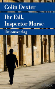 Title: Ihr Fall, Inspector Morse: Kriminalerzählungen. Ein Fall für Inspector Morse 14, Author: Colin Dexter
