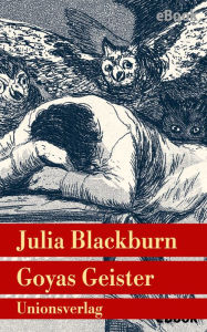 Title: Goyas Geister: Roman, Author: Julia Blackburn