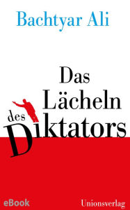 Title: Das Lächeln des Diktators: Essays, Author: Bachtyar Ali