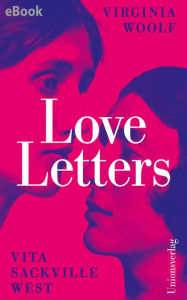 Title: Love Letters: Herausgegeben von Alison Bechdel, Author: Virginia Woolf