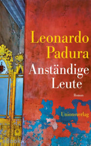 Title: Anständige Leute: Kriminalroman, Author: Leonardo Padura