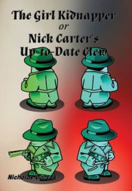 Title: The Girl Kidnapper: Nick Carter's Up-to-Date Clew, Author: Nicholas Carter