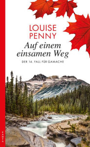 Title: Auf einem einsamen Weg: Der 14. Fall für Gamache, Author: Louise Penny