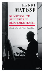 Title: Kunst sollte sein wie ein bequemer Sessel: Plaudereien mit Pierre Courthion, Author: Henri Matisse