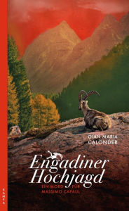 Title: Engadiner Hochjagd: Ein Mord für Massimo Capaul, Author: Gian Maria Calonder