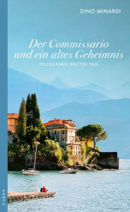 Title: Der Commissario und ein altes Geheimnis: Pellegrinis dritter Fall, Author: Dino Minardi