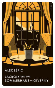 Title: Lacroix und das Sommerhaus in Giverny: Sein vierter Fall, Author: Alex Lépic