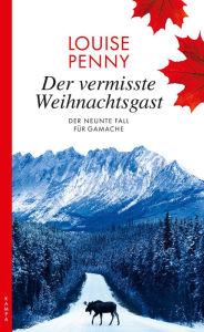 Title: Der vermisste Weihnachtsgast: Der neunte Fall für Gamache, Author: Louise Penny