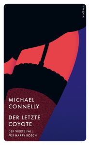 Title: Der letzte Coyote: Der vierte Fall für Harry Bosch, Author: Michael Connelly
