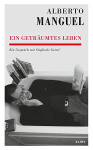 Title: Ein geträumtes Leben: Ein Gespräch mit Sieglinde Geisel, Author: Alberto Manguel