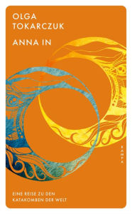 Title: Anna In: Eine Reise zu den Katakomben der Welt, Author: Olga Tokarczuk