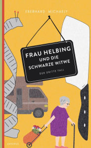 Title: Frau Helbing und die schwarze Witwe: Der dritte Fall, Author: Eberhard Michaely