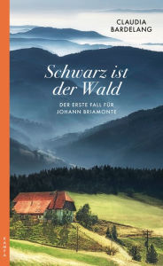 Title: Schwarz ist der Wald: Der erste Fall für Johann Briamonte, Author: Claudia Bardelang