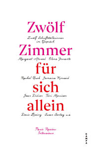 Title: Zwölf Zimmer für sich allein: Zwölf Schriftstellerinnen im Gespräch, Author: The Paris Review