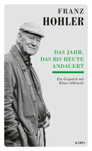 Title: Das Jahr, das bis heute andauert: Ein Gespräch mit Klaus Siblewski, Author: Franz Hohler