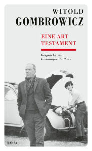 Title: Eine Art Testament: Gespräche mit Dominique de Roux, Author: Witold Gombrowicz