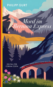 Title: Mord im Bernina Express, Author: Philipp Gurt