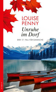 Title: Unruhe im Dorf: Der 17. Fall für Armand Gamache, Author: Louise Penny