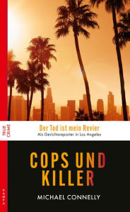 Title: Cops und Killer: Wahre Fälle aus L.A., Author: Michael Connelly