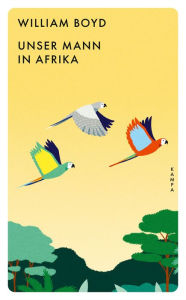 Title: Unser Mann in Afrika, Author: William Boyd