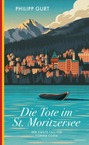 Title: Die Tote im St. Moritzersee: Der zweite Fall für Corina Costa, Author: Philipp Gurt
