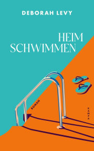 Title: Heim schwimmen, Author: Deborah Levy