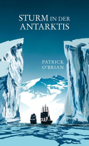 Title: Sturm in der Antarktis: Das fünfte Abenteuer für Aubrey und Maturin, Author: Patrick O'Brian