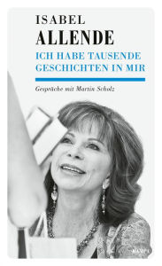 Title: Ich habe tausende Geschichten in mir: Gespräche mit Martin Scholz, Author: Isabel Allende