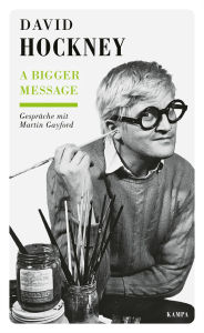 Title: A Bigger Message: Gespräche mit David Hockney, Author: David Hockney