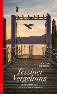 Title: Tessiner Vergeltung: Der vierte Fall für Tschopp & Bianchi, Author: Sandra Hughes