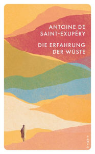 Title: Die Erfahrung der Wüste, Author: Antoine de Saint-Exupery