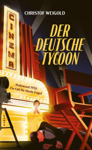 Title: Der deutsche Tycoon: Hollywood 1932: Ein Fall für Hardy Engel, Author: Christof Weigold