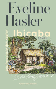 Title: Ibicaba: Die Neuauflage zum 40. Jubiläum Eine Auswanderungsgeschichte nach Brasilien, Author: Eveline Hasler