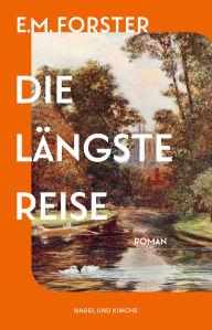 Title: Die längste Reise: Roman Der Klassiker zum ersten Mal in deutscher Übersetzung, Author: E. M. Forster