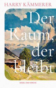 Title: Der Raum, der bleibt: Roman Die berührende Geschichte einer Familie im Südtirol des 20. Jahrhunderts Aufbauend auf einem wahren Schicksal und historischen Dokumenten, Author: Harry Kämmerer
