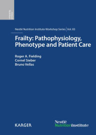 Title: Frailty: Pathophysiology, Phenotype and Patient Care: 83rd Nestlé Nutrition Institute Workshop, Barcelona, March 2014, Author: R.A. Fielding