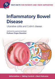 Title: Fast Facts: Inflammatory Bowel Disease for Patients and their Supporters: Ulcerative colitis and Crohn's disease, Author: F. Shanahan