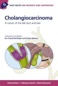 Title: Fast Facts for Patients and Supporters: Cholangiocarcinoma: A cancer of the bile duct and liver Information + Taking Control = Best Outcome, Author: C. Denlinger