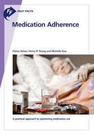 Title: Fast Facts: Medication Adherence: A practical approach to optimizing medication use, Author: P. Aslani