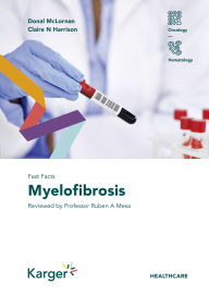 Title: Fast Facts: Myelofibrosis: Reviewed by Professor Ruben A. Mesa, Author: D. McLornan