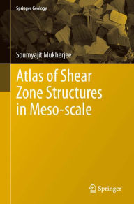 Title: Atlas of Shear Zone Structures in Meso-scale, Author: Soumyajit Mukherjee