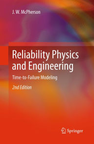 Title: Reliability Physics and Engineering: Time-To-Failure Modeling, Author: J. W. McPherson