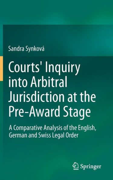 Courts' Inquiry into Arbitral Jurisdiction at the Pre-Award Stage: A Comparative Analysis of English, German and Swiss Legal Order