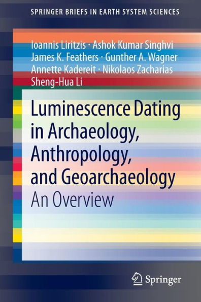 Luminescence Dating in Archaeology, Anthropology, and Geoarchaeology: An Overview