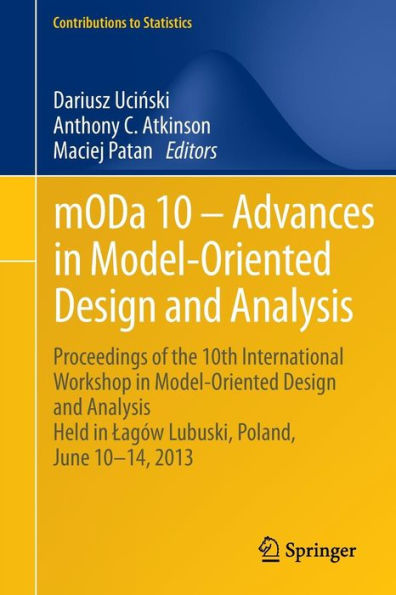 mODa 10 - Advances Model-Oriented Design and Analysis: Proceedings of the 10th International Workshop Analysis Held Lagï¿½w Lubuski, Poland, June 10-14, 2013
