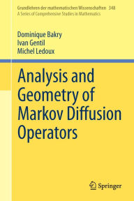 Title: Analysis and Geometry of Markov Diffusion Operators, Author: Dominique Bakry