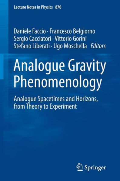 Analogue Gravity Phenomenology: Analogue Spacetimes and Horizons, from Theory to Experiment