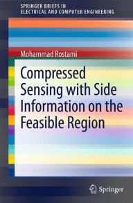 Title: Compressed Sensing with Side Information on the Feasible Region, Author: Mohammad Rostami