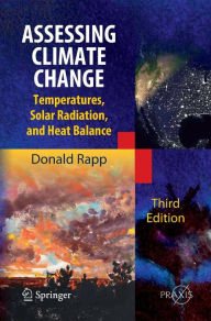 Title: Assessing Climate Change: Temperatures, Solar Radiation and Heat Balance, Author: Donald Rapp