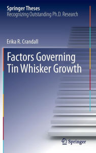 Title: Factors Governing Tin Whisker Growth, Author: Erika R Crandall